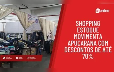 Shopping Estoque movimenta Apucarana com descontos de até 70%
